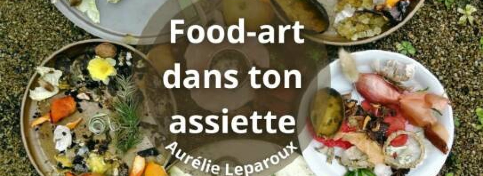 Exposition - Food-art dans ton assiette (Aurelie Leparoux)