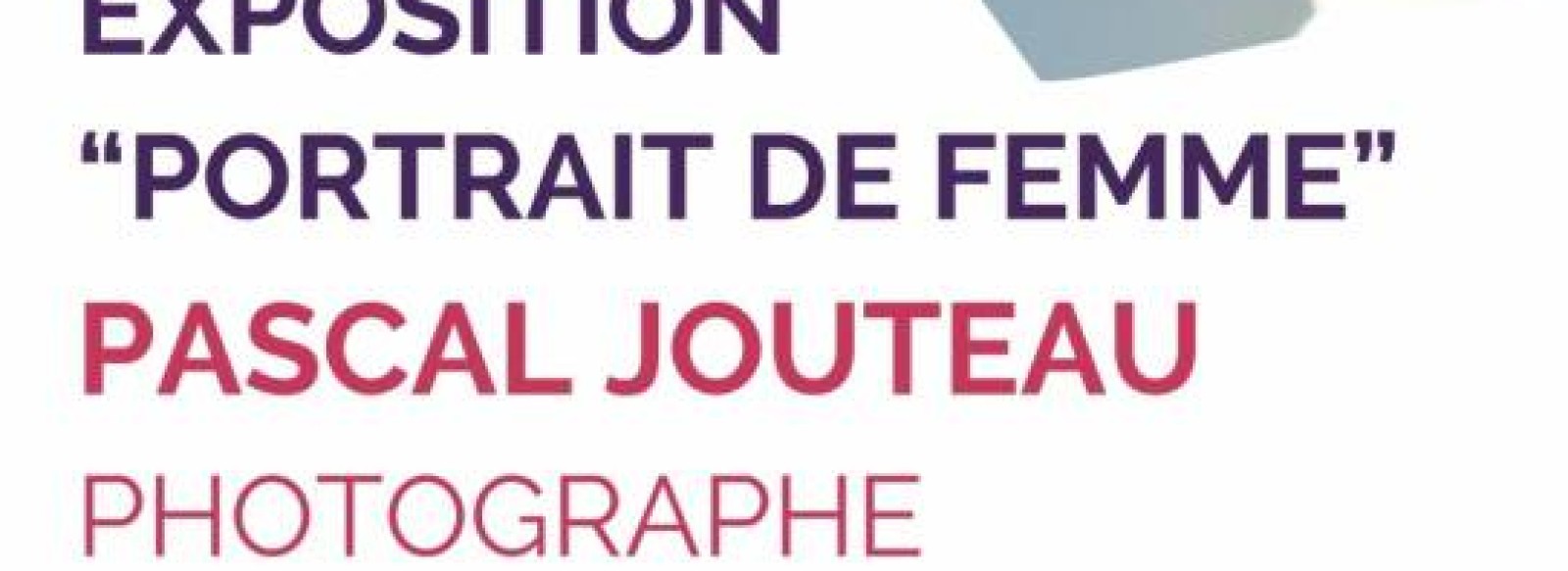 EXPOSITION DE PASCAL JOUTEAU, PHOTOGRAPHE